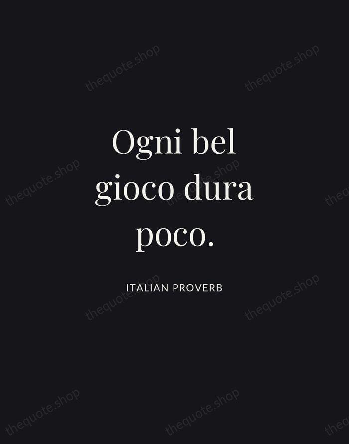 Ogni bel gioco dura poco. — Italian Proverb | Printable Wall Art — Midnight Serif