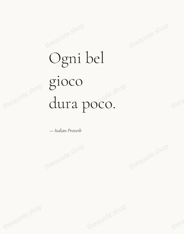 Ogni bel gioco dura poco. — Italian Proverb — Editorial Left Serif