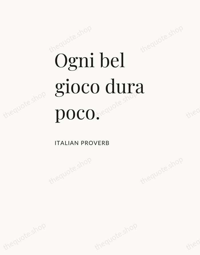 Ogni bel gioco dura poco. — Italian Proverb — Asymmetric Left