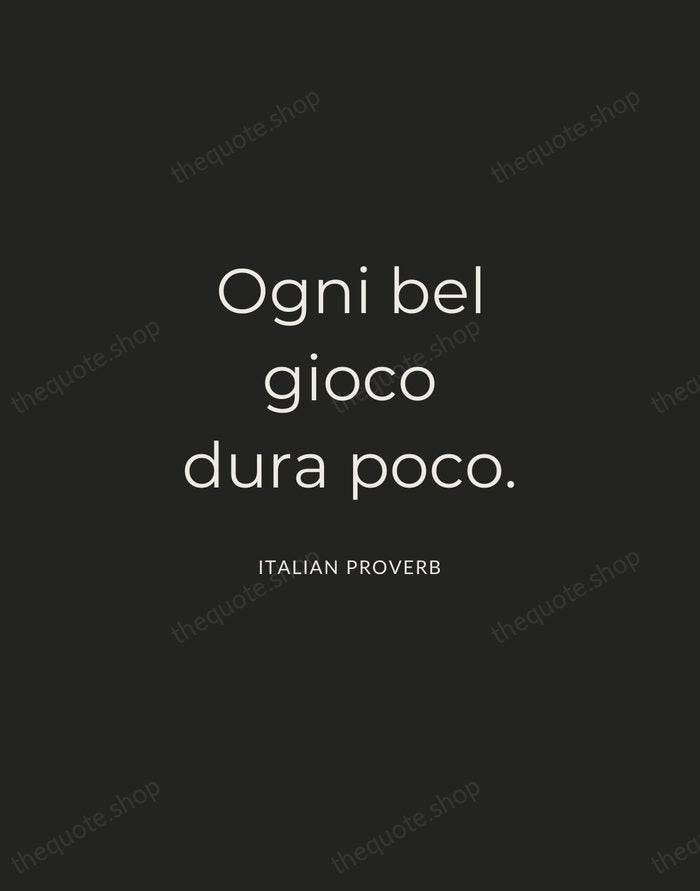 Ogni bel gioco dura poco. — Italian Proverb — Charcoal Sans