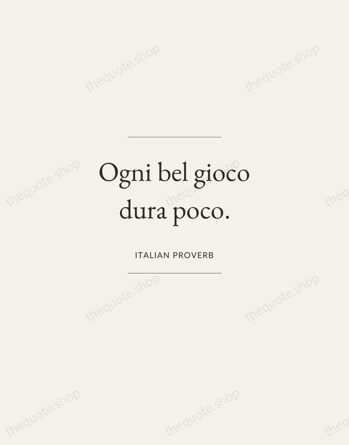 Ogni bel gioco dura poco. — Italian Proverb — Gallery Frame