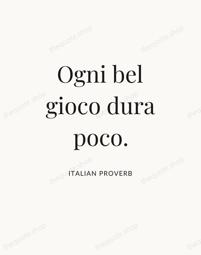 Ogni bel gioco dura poco. — Italian Proverb — Statement Serif