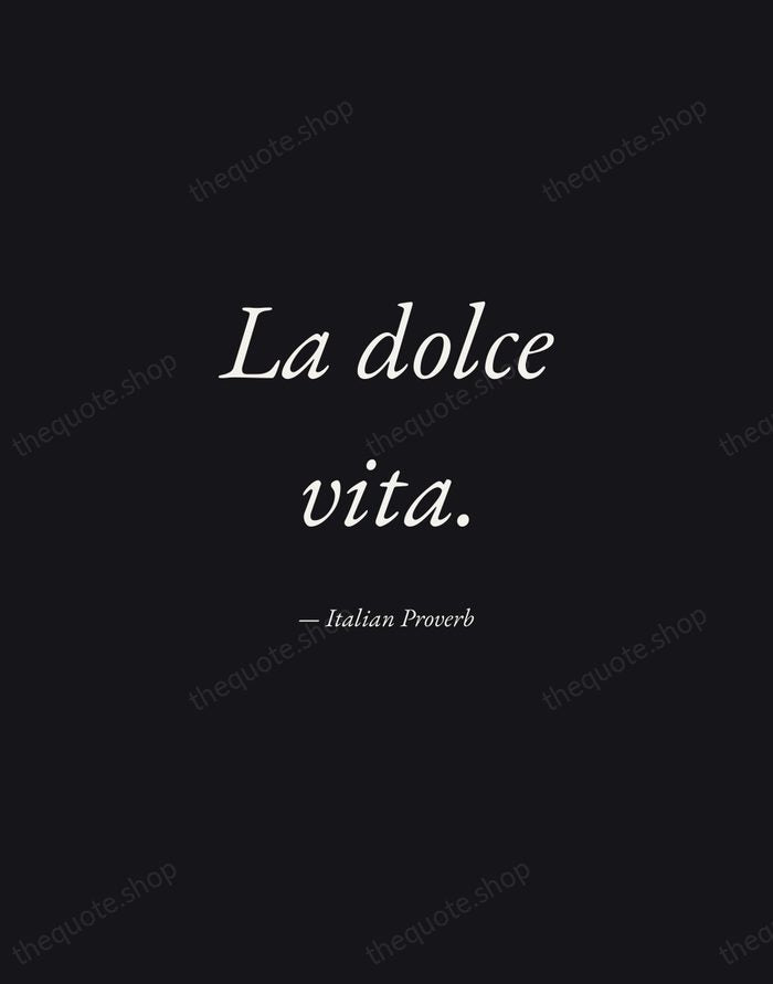 La dolce vita. — Italian Proverb — Manuscript Italic