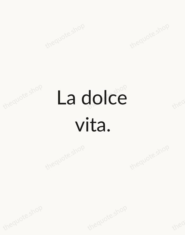 La dolce vita. — Italian Proverb — Minimal Unsigned