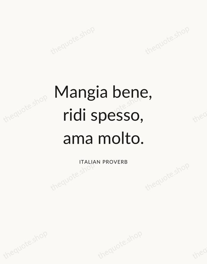 Mangia bene, ridi spesso, ama molto. — Italian Proverb — Modern Sans Calm