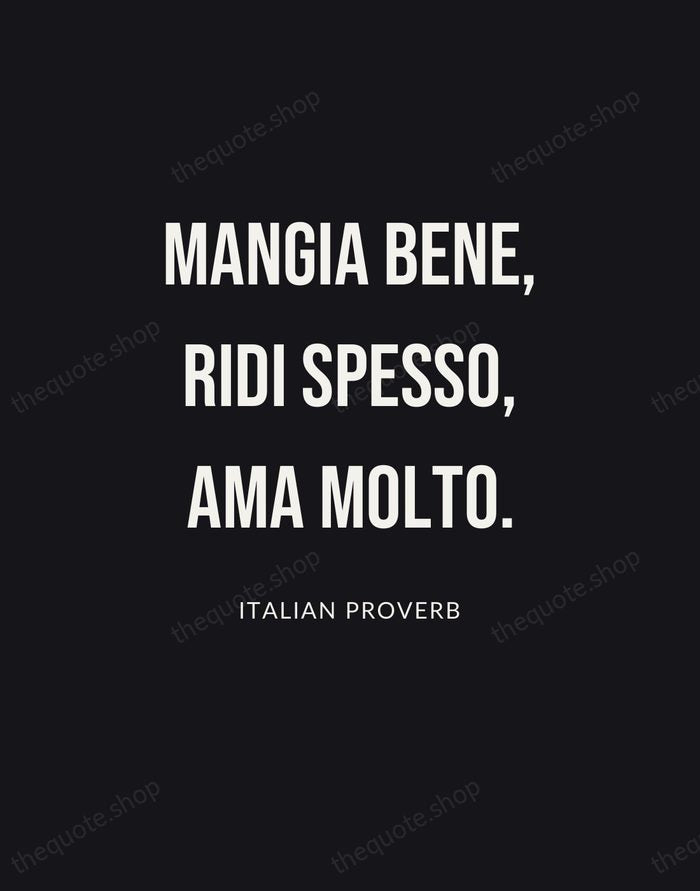 Mangia bene, ridi spesso, ama molto. — Italian Proverb | Printable Wall Art — Poster Condensed