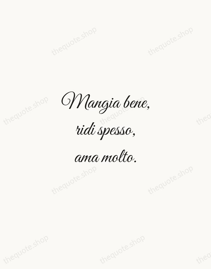 Mangia bene, ridi spesso, ama molto. — Italian Proverb — Script Whisper