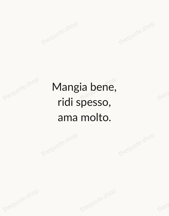Mangia bene, ridi spesso, ama molto. — Italian Proverb — Minimal Unsigned