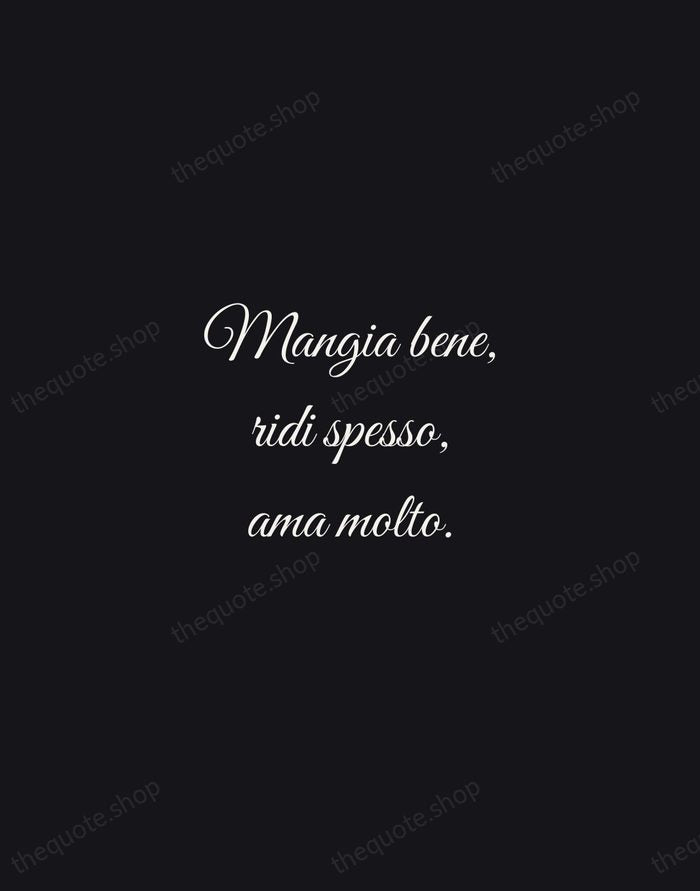 Mangia bene, ridi spesso, ama molto. — Italian Proverb — Night Script