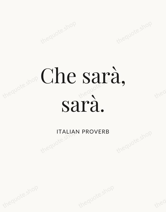 Che sarà, sarà. — Italian Proverb | Printable Wall Art — Atelier Serif