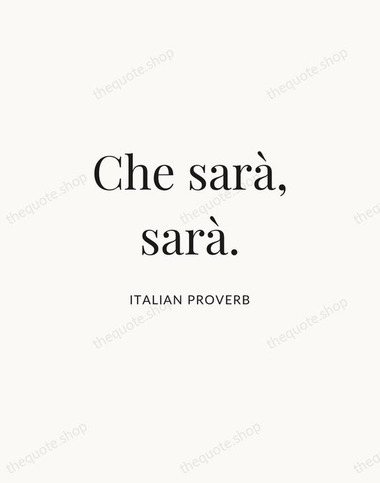 Che sarà, sarà. — Italian Proverb | Printable Wall Art — Atelier Serif