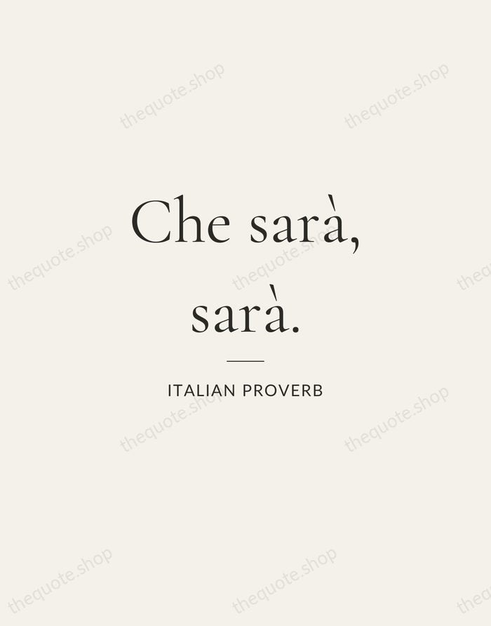 Che sarà, sarà. — Italian Proverb — Gallery Rule