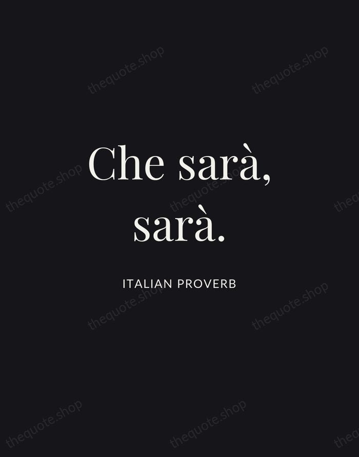 Che sarà, sarà. — Italian Proverb | Printable Wall Art — Midnight Serif