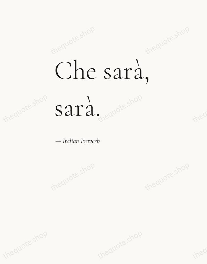 Che sarà, sarà. — Italian Proverb — Editorial Left Serif