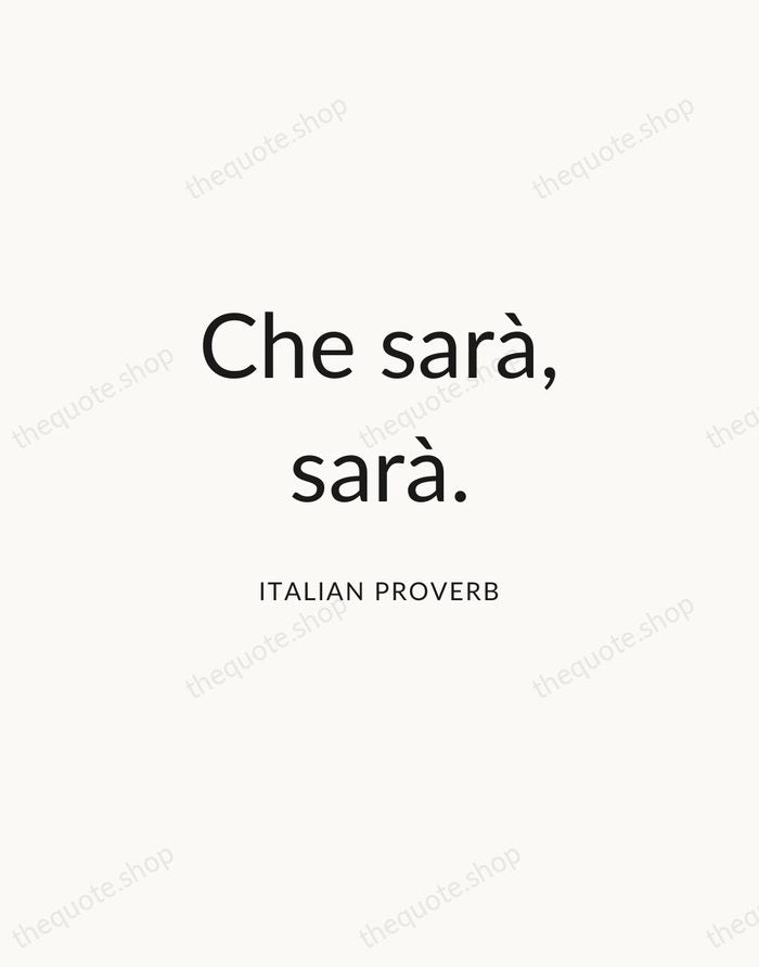Che sarà, sarà. — Italian Proverb — Modern Sans Calm