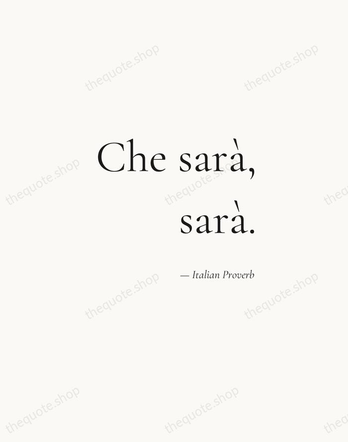 Che sarà, sarà. — Italian Proverb — Soft Serif Right