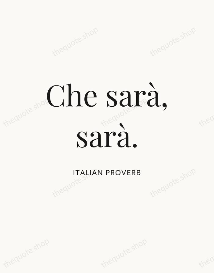 Che sarà, sarà. — Italian Proverb — Statement Serif