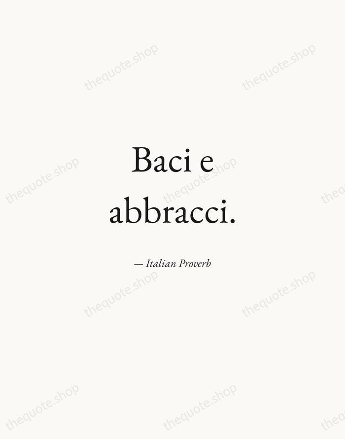Baci e abbracci. — Italian Proverb — Quiet Garamond