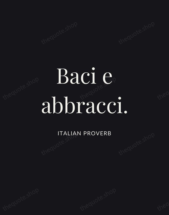 Baci e abbracci. — Italian Proverb | Printable Wall Art — Midnight Serif