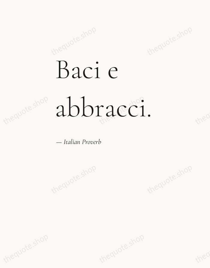 Baci e abbracci. — Italian Proverb — Editorial Left Serif