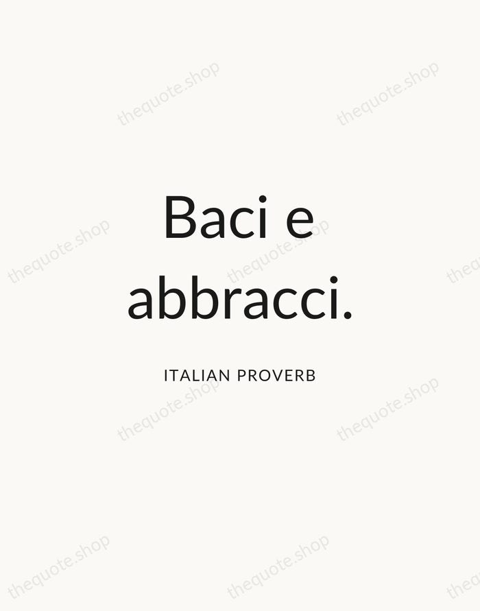 Baci e abbracci. — Italian Proverb — Modern Sans Calm