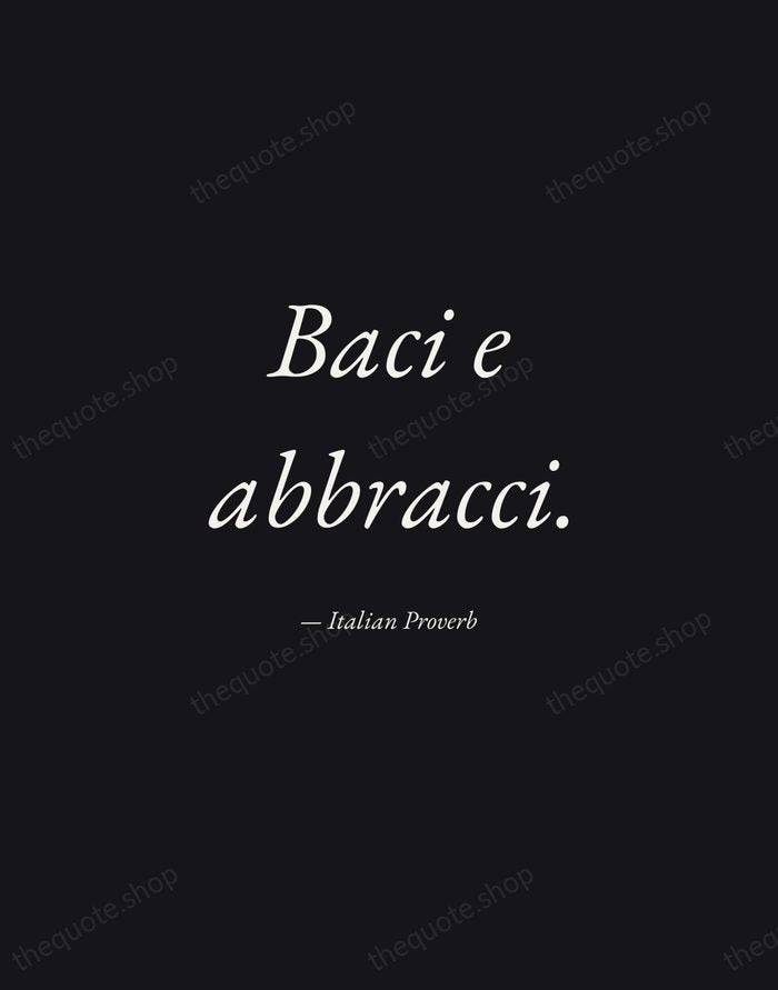 Baci e abbracci. — Italian Proverb — Manuscript Italic