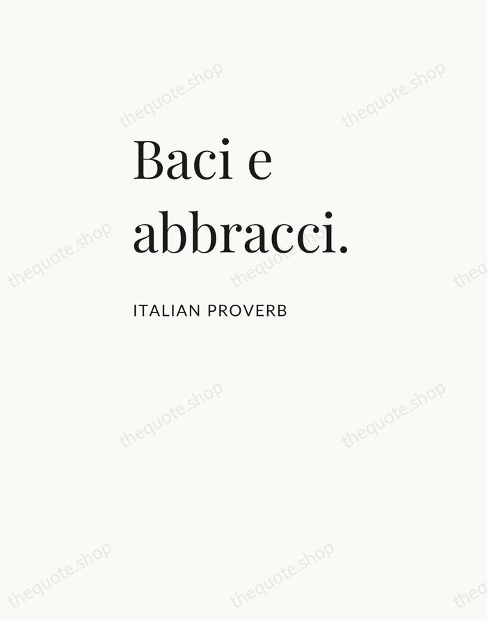 Baci e abbracci. — Italian Proverb — Asymmetric Left
