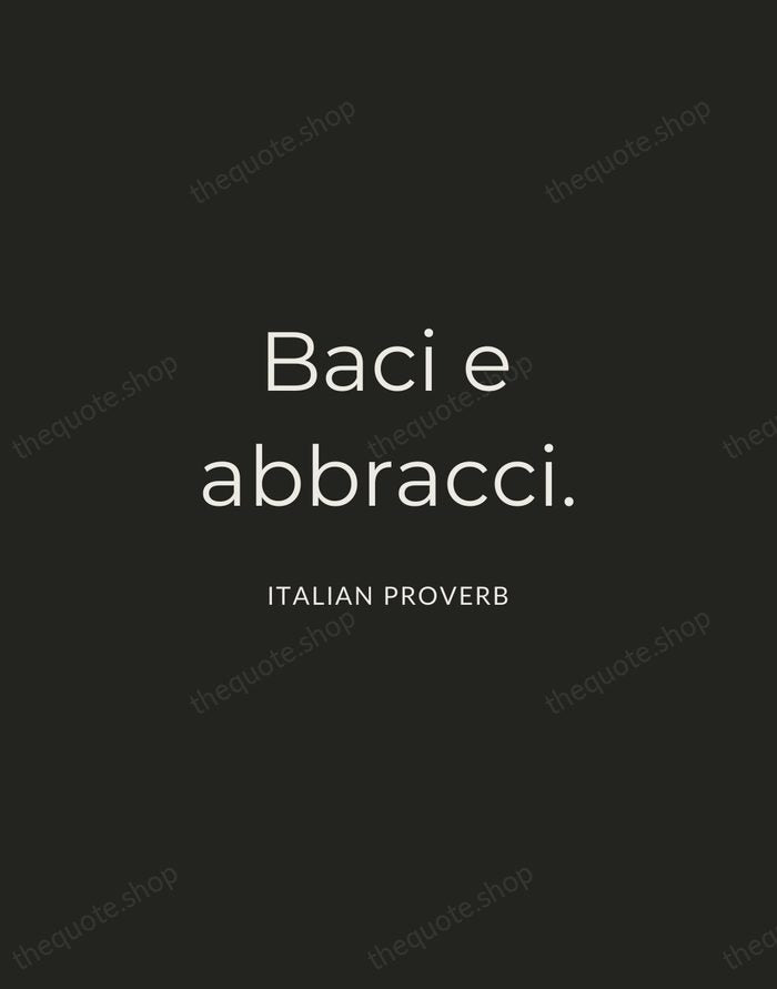 Baci e abbracci. — Italian Proverb — Charcoal Sans