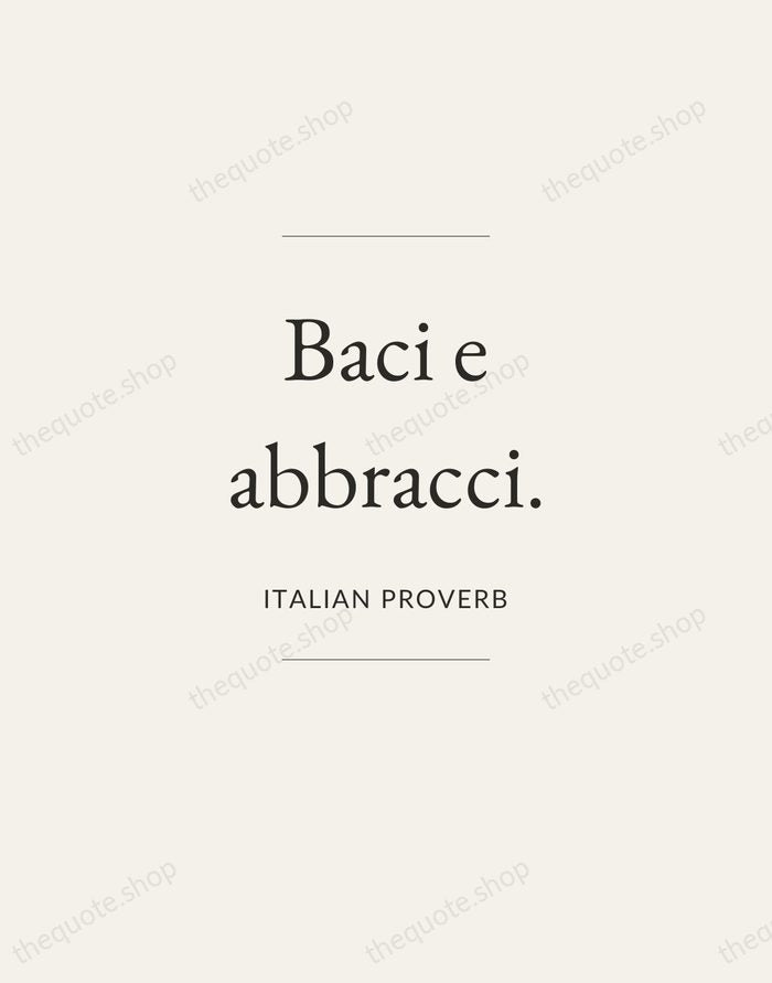Baci e abbracci. — Italian Proverb — Gallery Frame