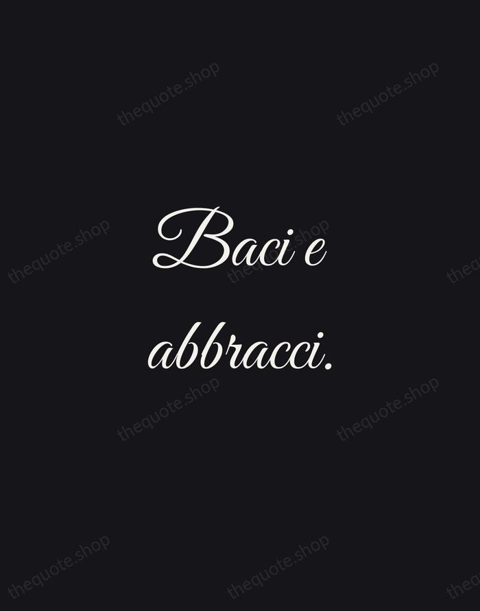 Baci e abbracci. — Italian Proverb — Night Script