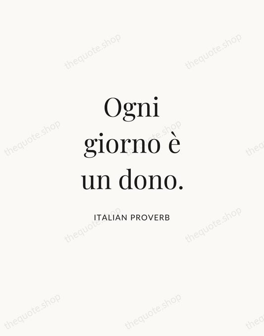 Ogni giorno è un dono. — Italian Proverb | Printable Wall Art — Atelier Serif