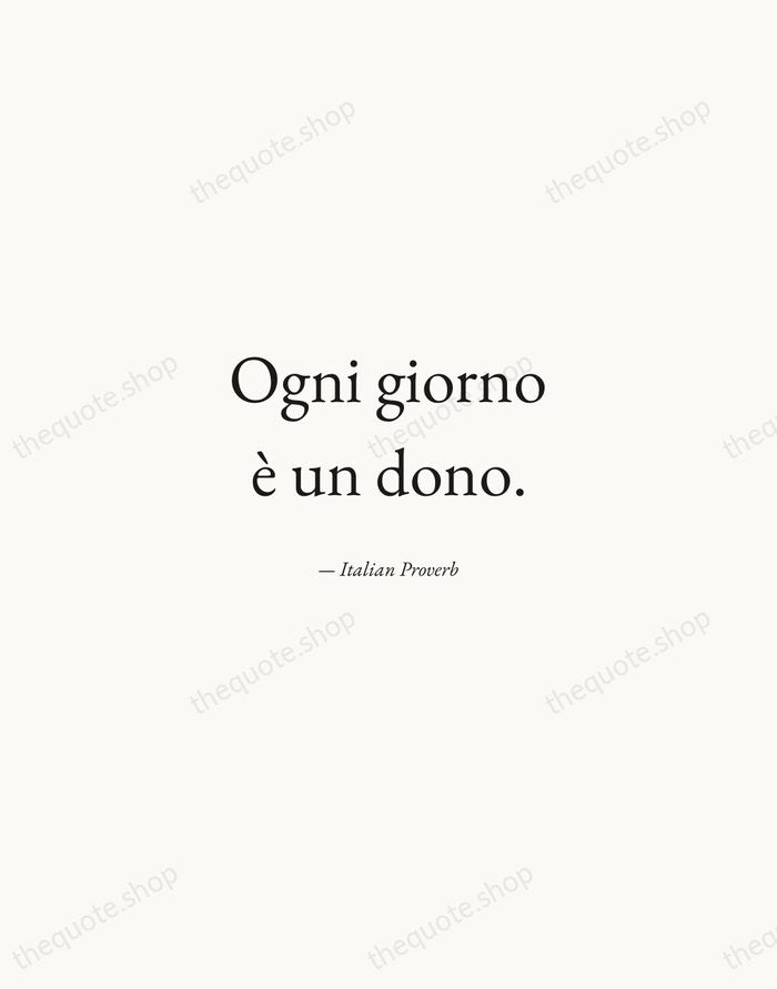 Ogni giorno è un dono. — Italian Proverb — Quiet Garamond