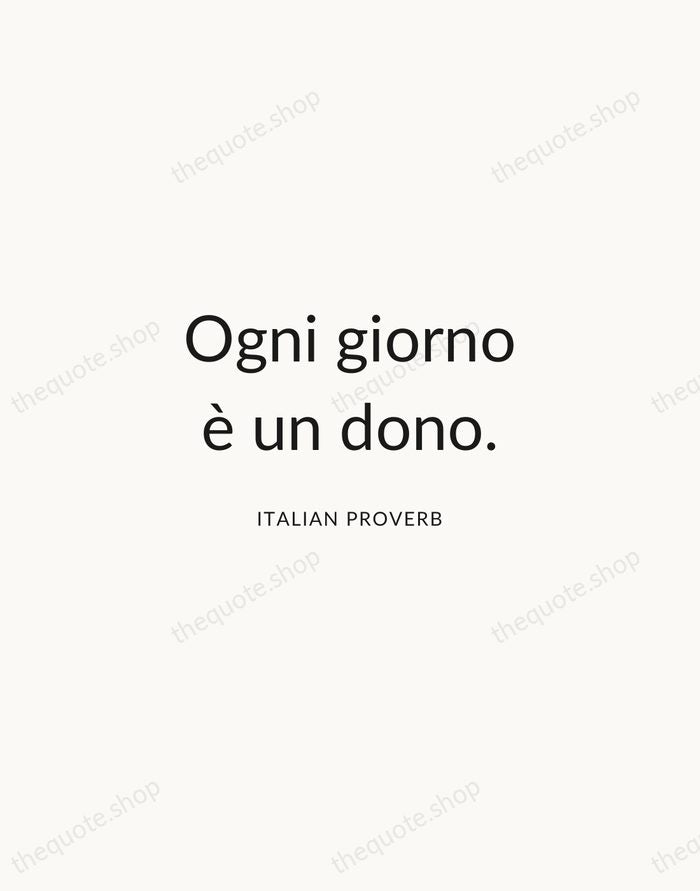 Ogni giorno è un dono. — Italian Proverb — Modern Sans Calm