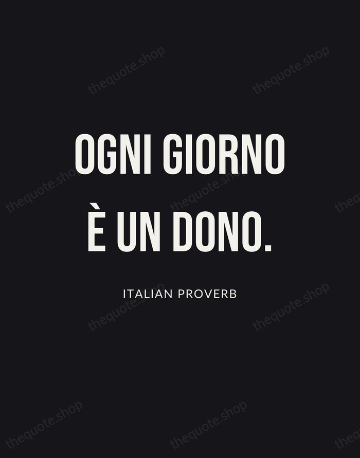 Ogni giorno è un dono. — Italian Proverb | Printable Wall Art — Poster Condensed