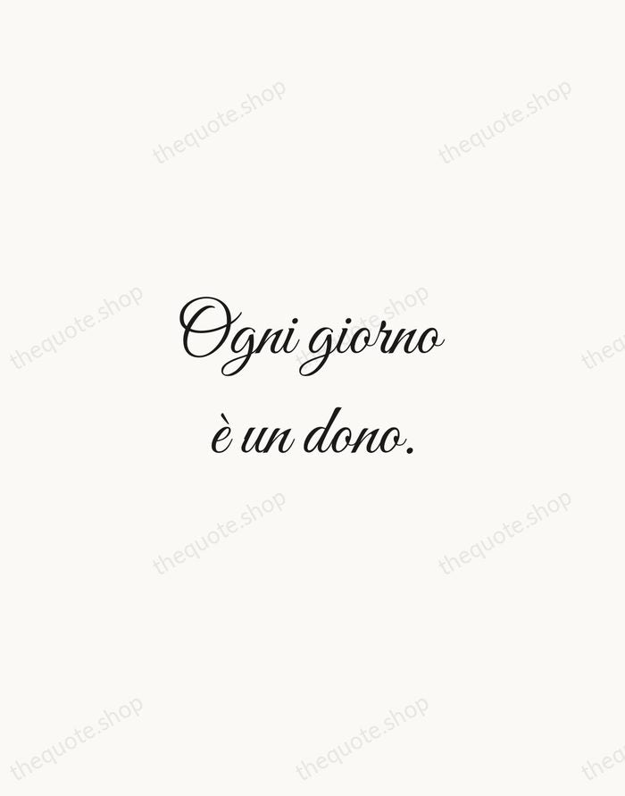 Ogni giorno è un dono. — Italian Proverb — Script Whisper