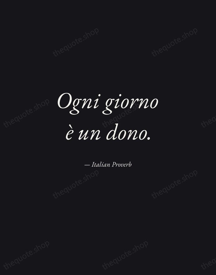Ogni giorno è un dono. — Italian Proverb — Manuscript Italic
