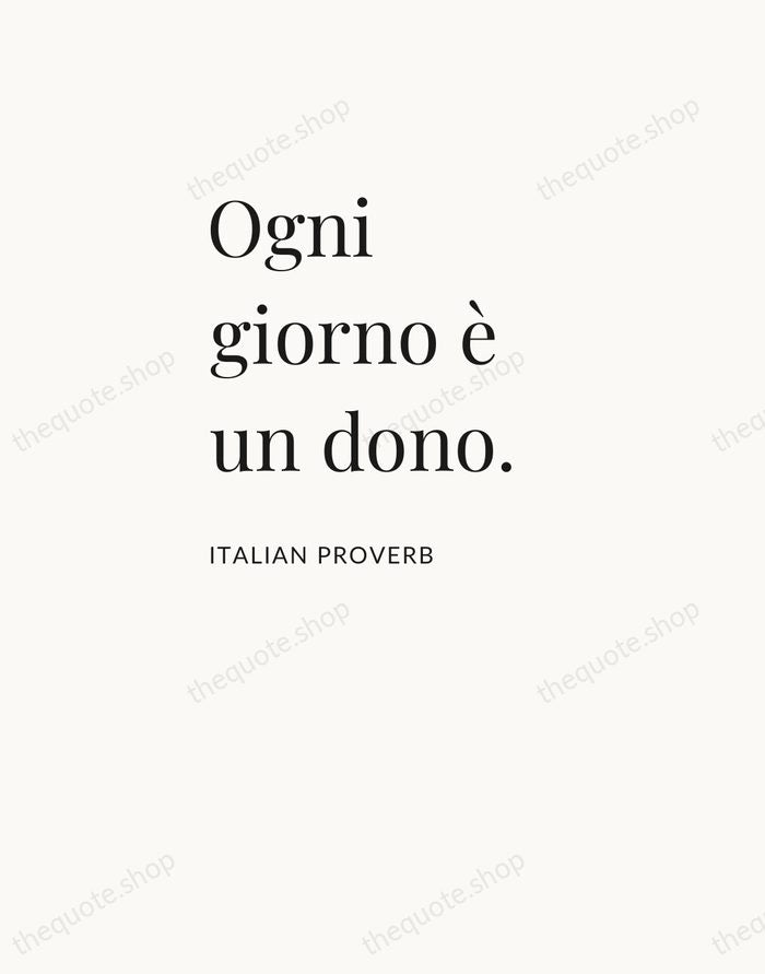 Ogni giorno è un dono. — Italian Proverb — Asymmetric Left
