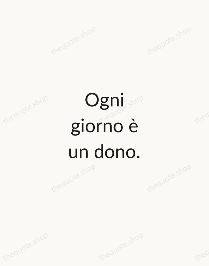 Ogni giorno è un dono. — Italian Proverb — Minimal Unsigned