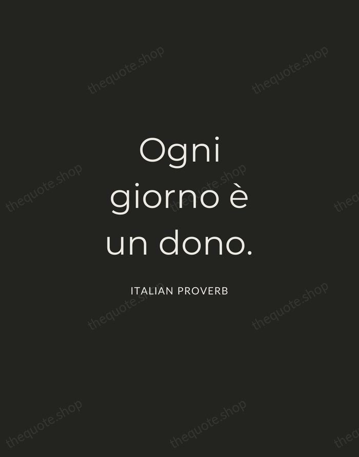 Ogni giorno è un dono. — Italian Proverb — Charcoal Sans