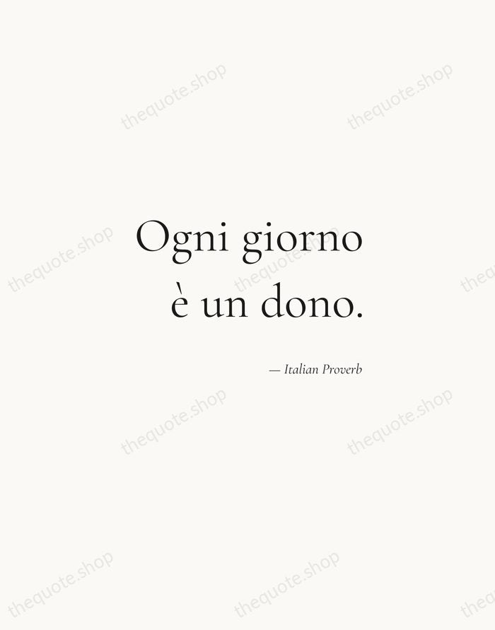 Ogni giorno è un dono. — Italian Proverb — Soft Serif Right