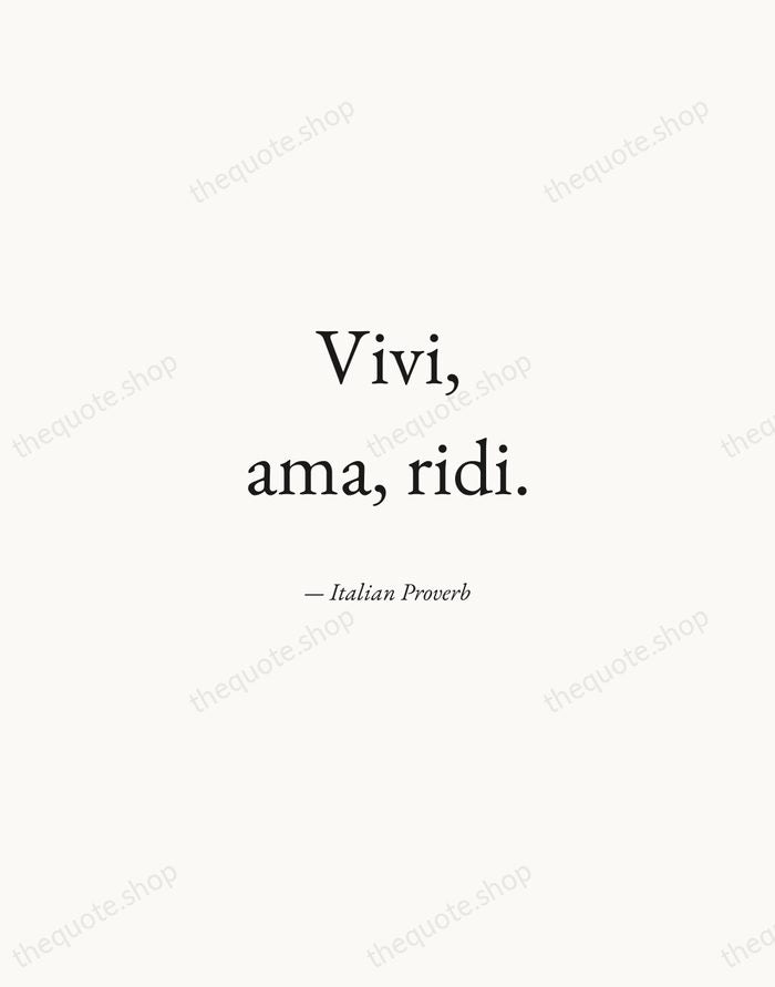 Vivi, ama, ridi. — Italian Proverb — Quiet Garamond