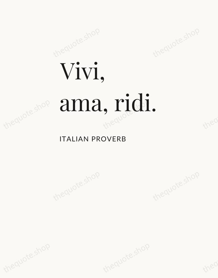 Vivi, ama, ridi. — Italian Proverb — Asymmetric Left