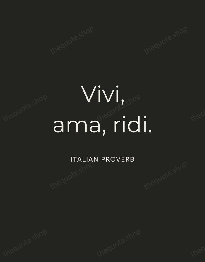 Vivi, ama, ridi. — Italian Proverb — Charcoal Sans