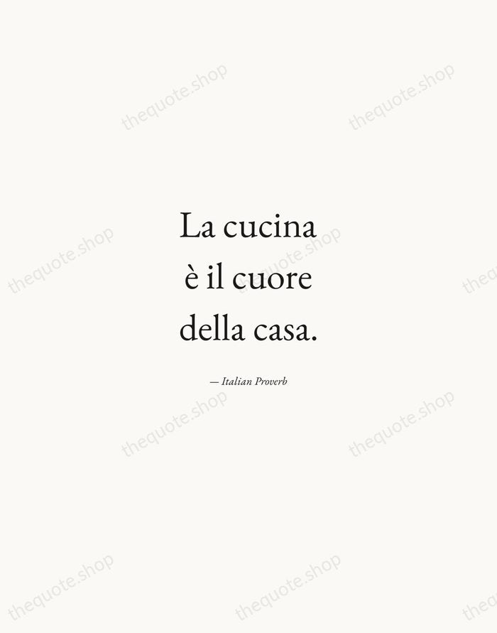 La cucina è il cuore della casa. — Italian Proverb — Quiet Garamond
