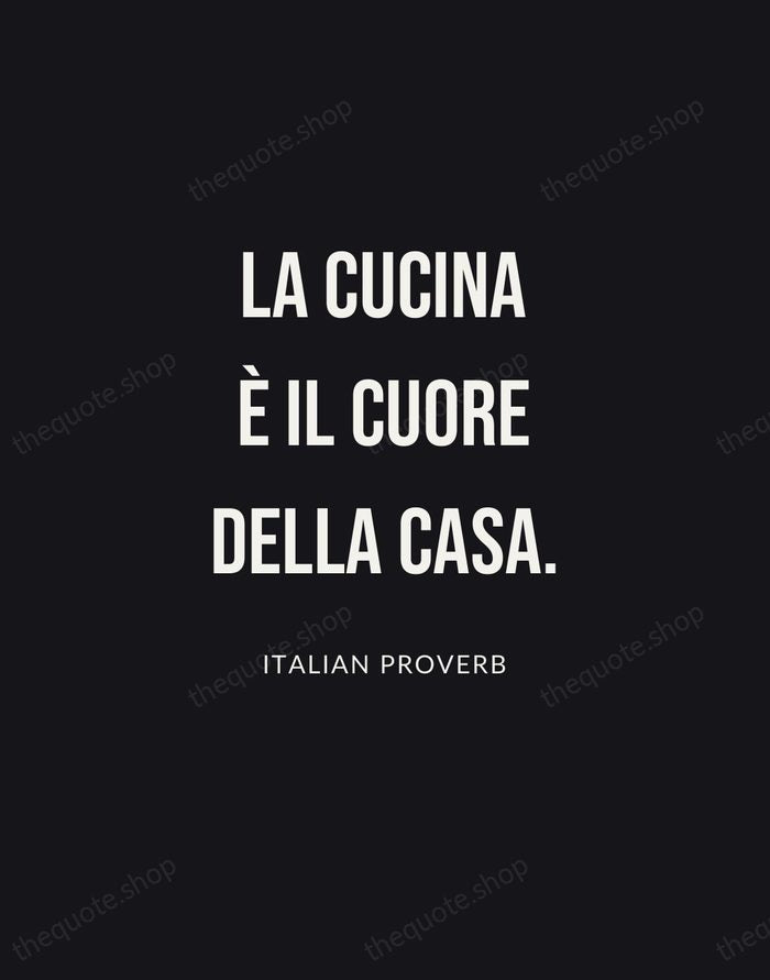 La cucina è il cuore della casa. — Italian Proverb | Printable Wall Art — Poster Condensed
