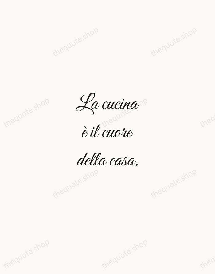 La cucina è il cuore della casa. — Italian Proverb — Script Whisper