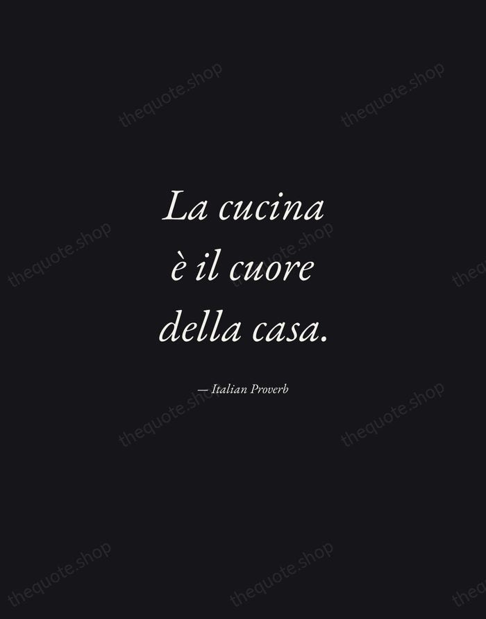 La cucina è il cuore della casa. — Italian Proverb — Manuscript Italic