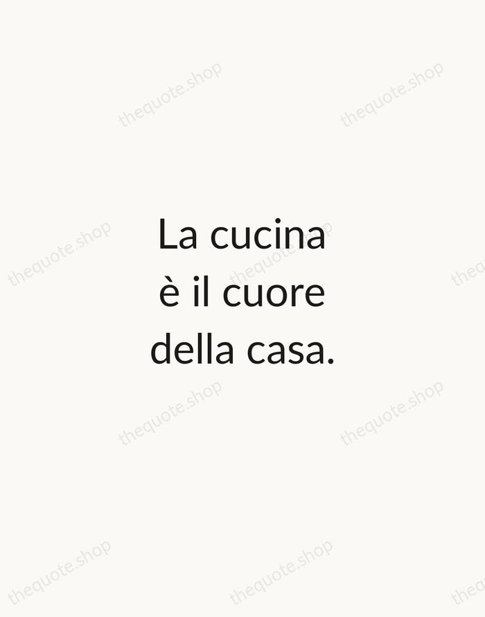 La cucina è il cuore della casa. — Italian Proverb — Minimal Unsigned