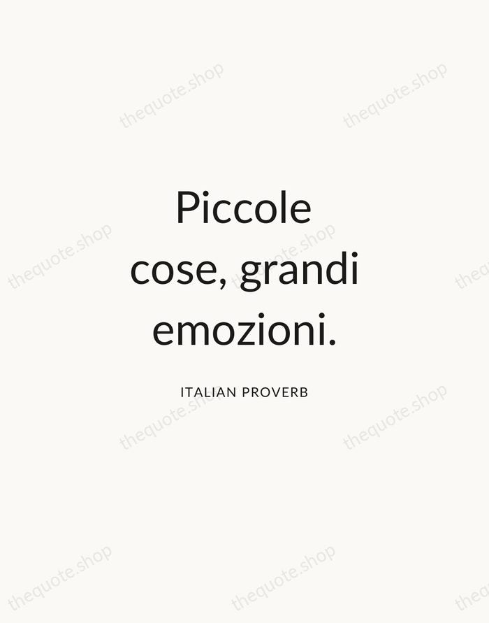 Piccole cose, grandi emozioni. — Italian Proverb — Modern Sans Calm