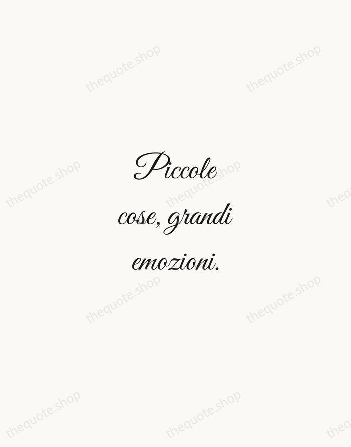 Piccole cose, grandi emozioni. — Italian Proverb — Script Whisper